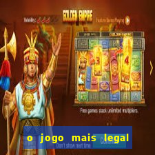 o jogo mais legal do mundo para celular